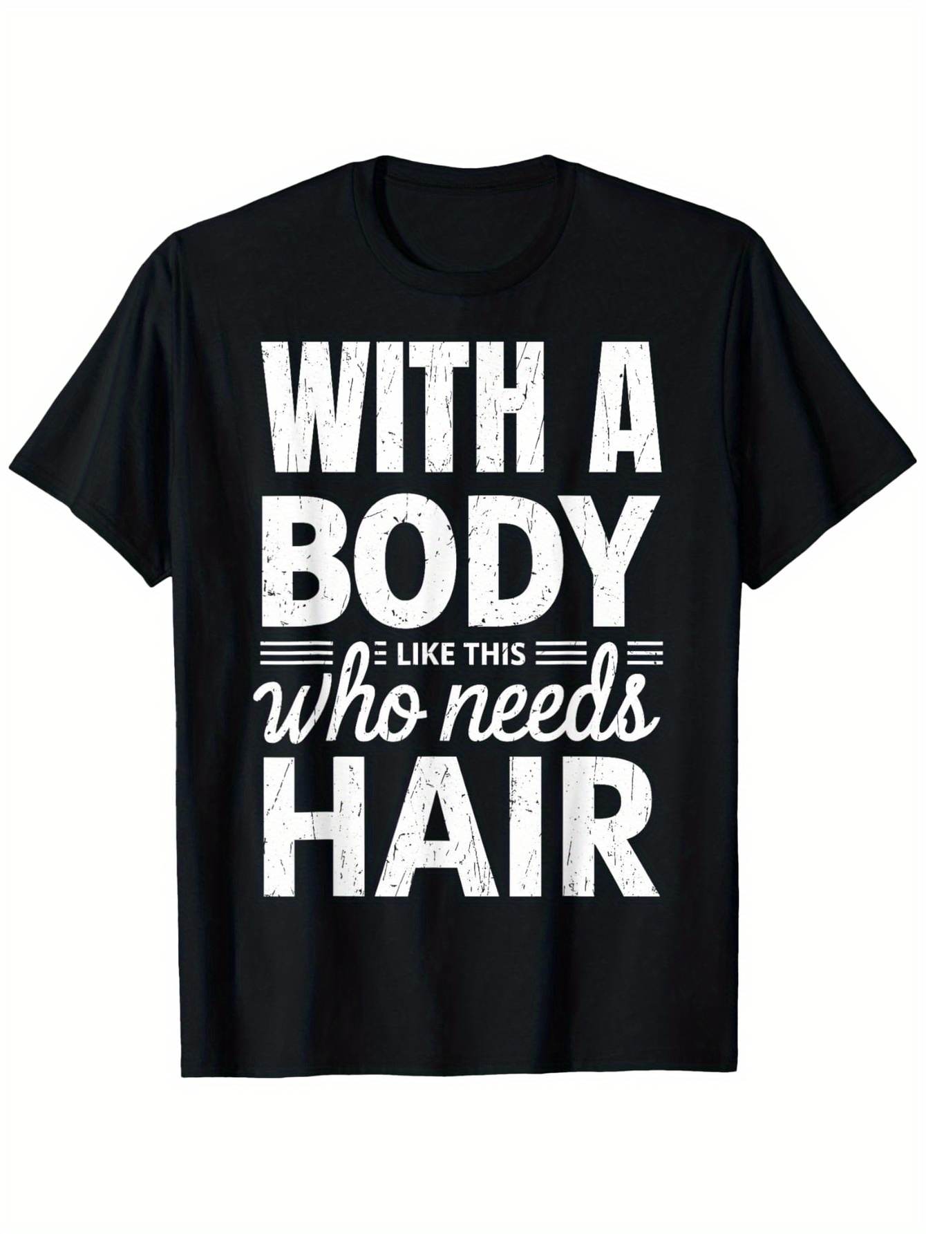 Men's Graphic T-Shirt With A Body Like This Who Needs Hair Bold White Text Graphic Shirt