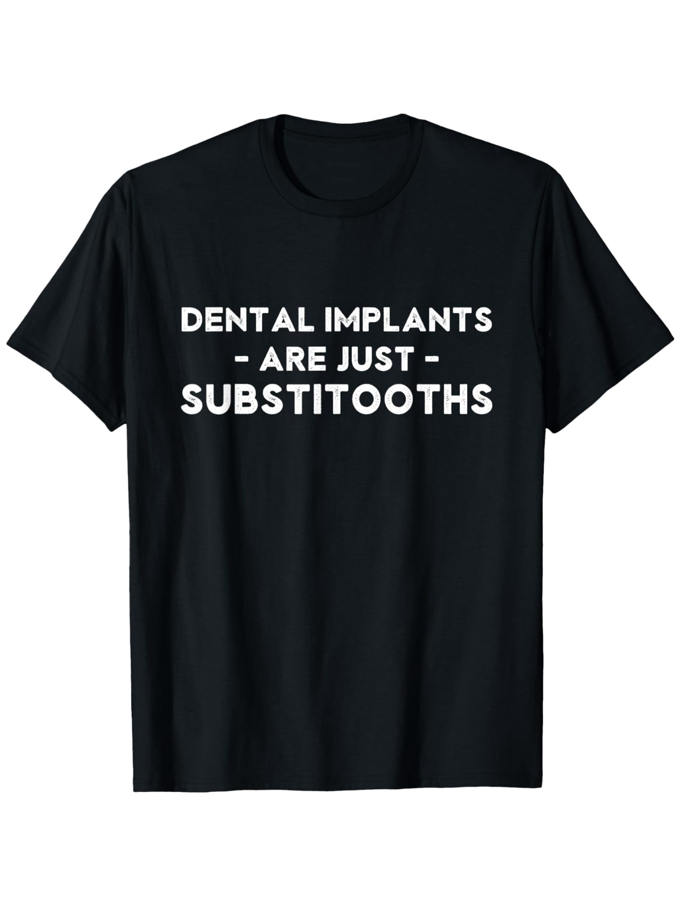 Men's Graphic T-Shirt Dental Implants Are Just Substitooths Bold Slogan On Black T Shirt