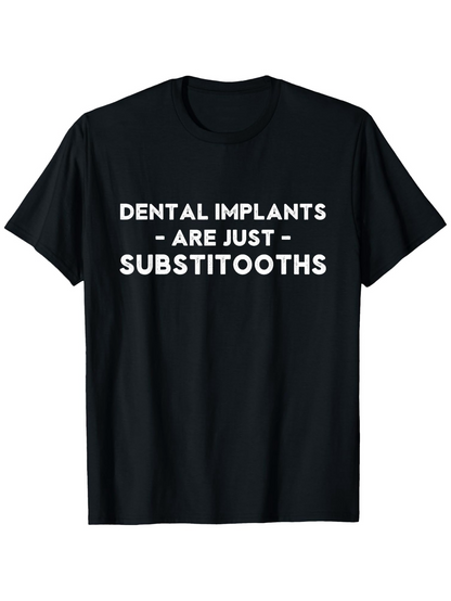 Men's Graphic T-Shirt Dental Implants Are Just Substitooths Bold Slogan On Black T Shirt