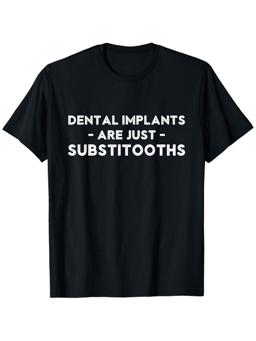 Men's Graphic T-Shirt Dental Implants Are Just Substitooths Bold Slogan On Black T Shirt