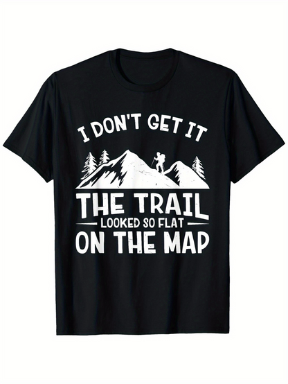 Men's Graphic T-Shirt I Dont Get It The Trail Looked So Flat On The Map With Hiker Standing Among Mountain And Tree Silhouette