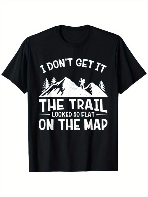 Men's Graphic T-Shirt I Dont Get It The Trail Looked So Flat On The Map With Hiker Standing Among Mountain And Tree Silhouette