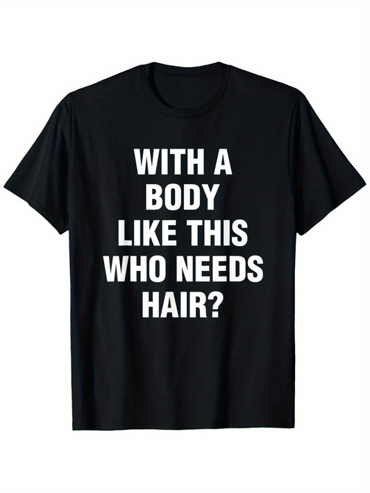 Men's Graphic T-Shirt With A Body Like This Who Needs Hair Bold White Block Letters Statement T Shirt