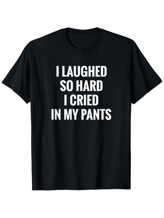 Men's Graphic T-Shirt I Laughed So Hard I Cried In My Pants Bold White Letters On Solid Black Shirt
