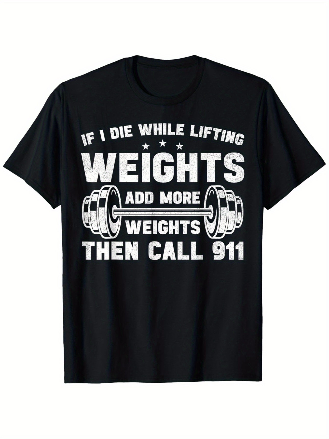 Men's Graphic T-Shirt If I Die While Lifting Add More Weights Then Call 911 With Barbells And Bold Lettering Weights
