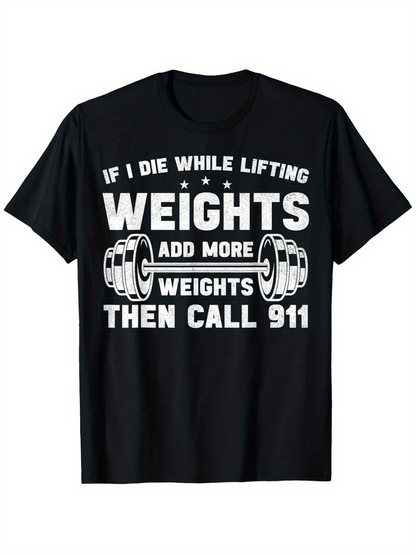 Men's Graphic T-Shirt If I Die While Lifting Add More Weights Then Call 911 With Barbells And Bold Lettering Weights
