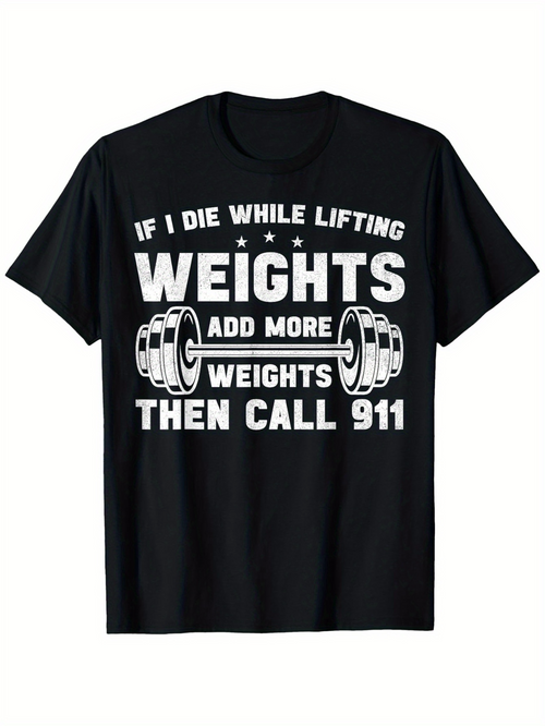 Men's Graphic T-Shirt If I Die While Lifting Add More Weights Then Call 911 With Barbells And Bold Lettering Weights