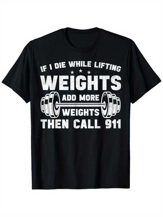 Men's Graphic T-Shirt If I Die While Lifting Add More Weights Then Call 911 With Barbells And Bold Lettering Weights
