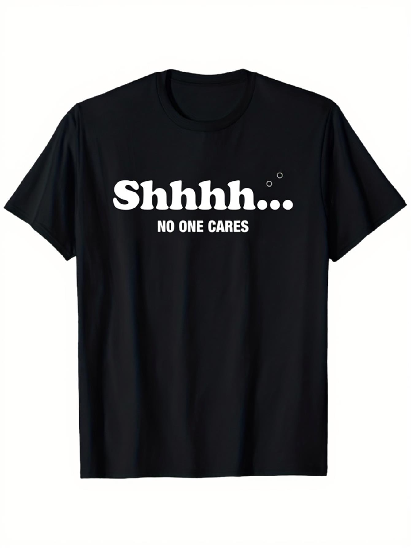 Men's Graphic T-Shirt Shhhh No One Cares Bold White Text On Black T Shirt