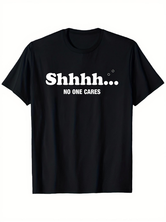 Men's Graphic T-Shirt Shhhh No One Cares Bold White Text On Black T Shirt