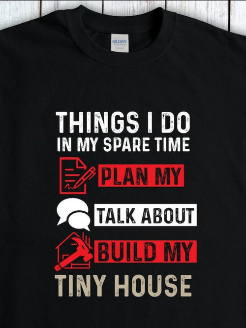 Men's Graphic T-Shirt Things I Do In My Spare Time With Plans And Tools Building A Tiny House