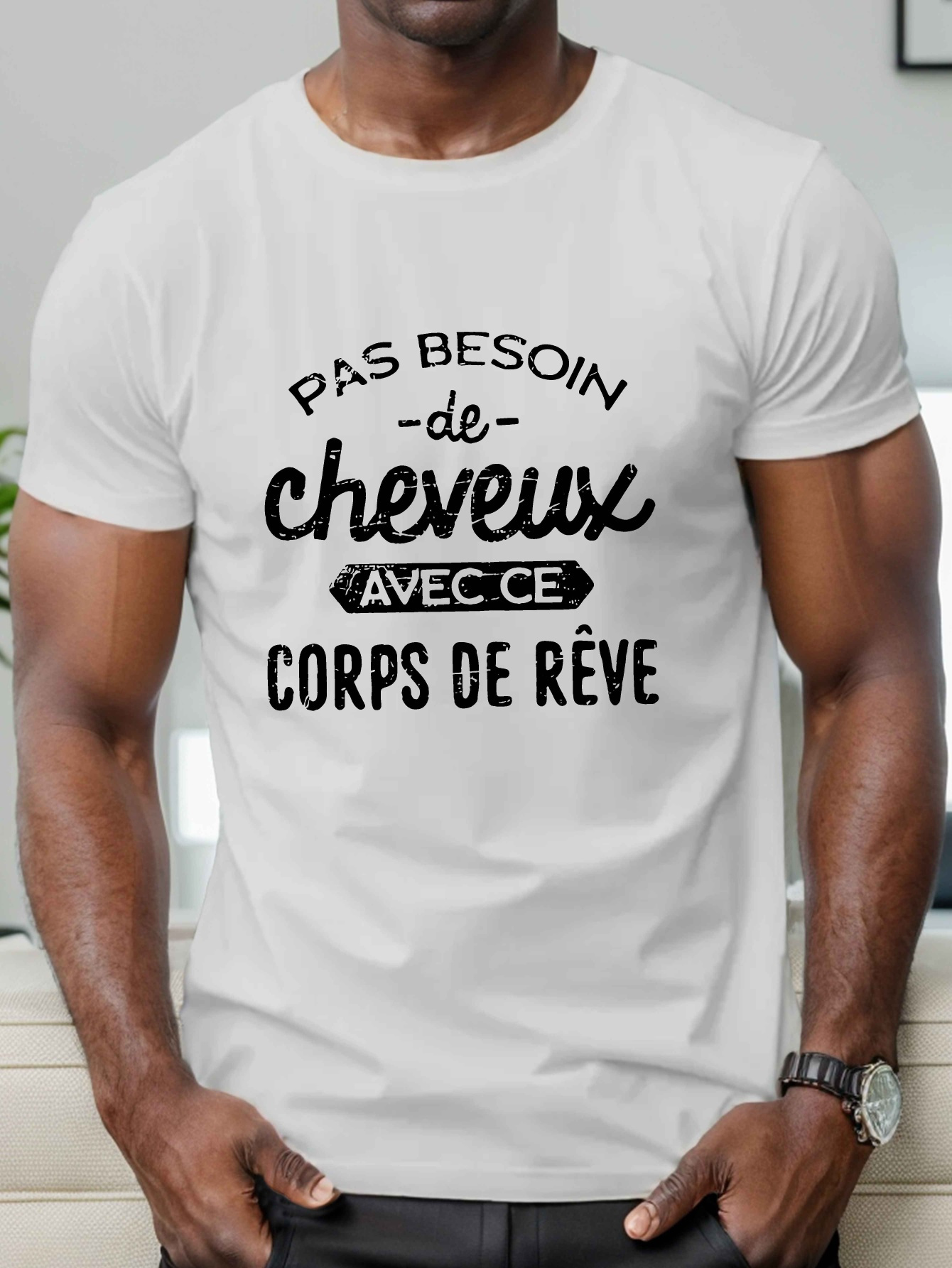 Men's Graphic T-Shirt Pas Besoin De Cheveux Avec Ce Corps De Reve Slogan