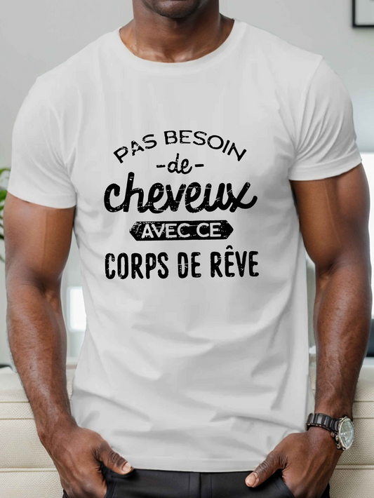 Men's Graphic T-Shirt Pas Besoin De Cheveux Avec Ce Corps De Reve Slogan