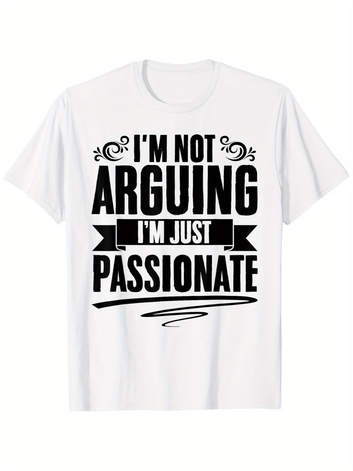 Men's Graphic T-Shirt Im Not Arguing Im Just Passionate Bold Lettering Motivational White T Shirt