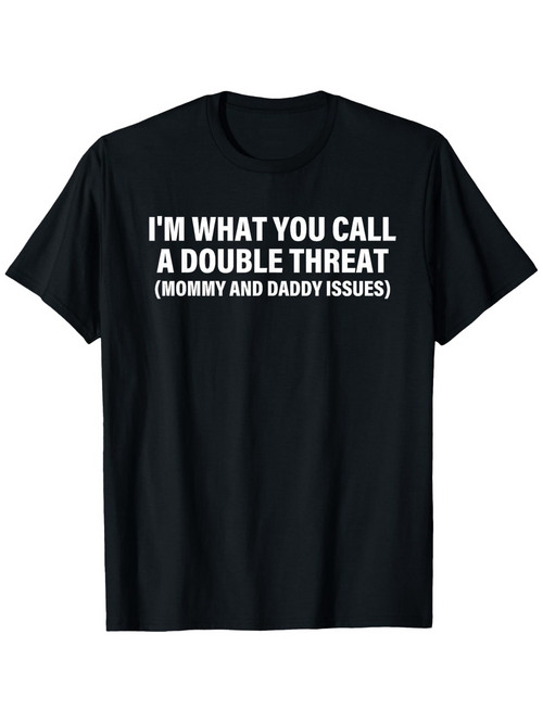 Men's Graphic T-Shirt Im What You Call A Double Threat Mommy And Daddy Issues Bold White Slogan On Casual Black Shirt