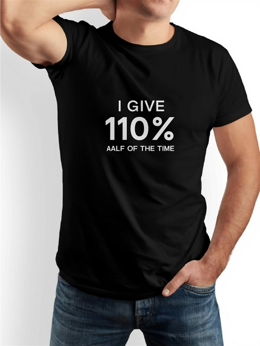 Men's Graphic T-Shirt I Give 110 Percent Funny Motivation Statement On Black Shirt
