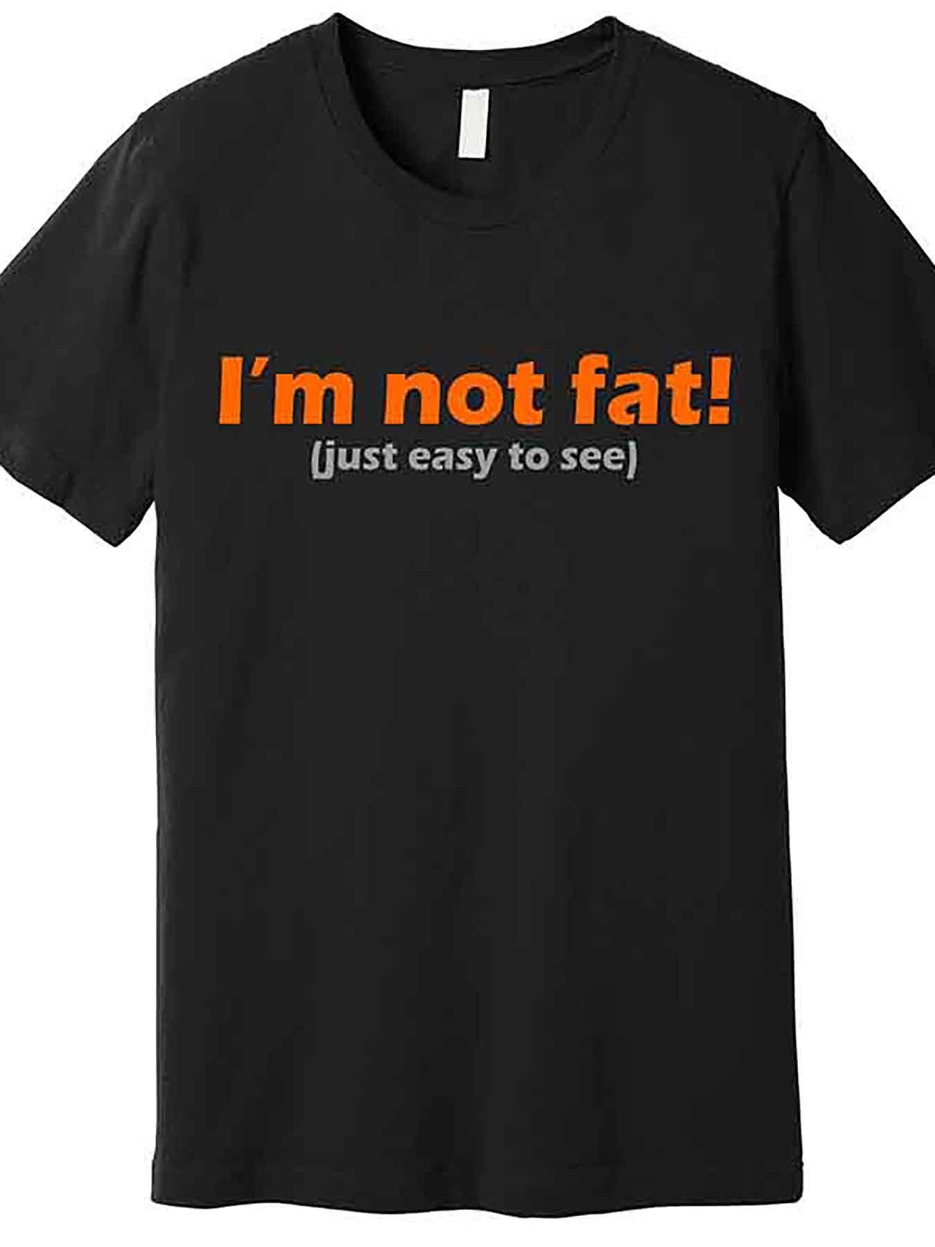 Men's Graphic T-Shirt Im Not Fat Just Easy To See Slogan Statement T Shirt