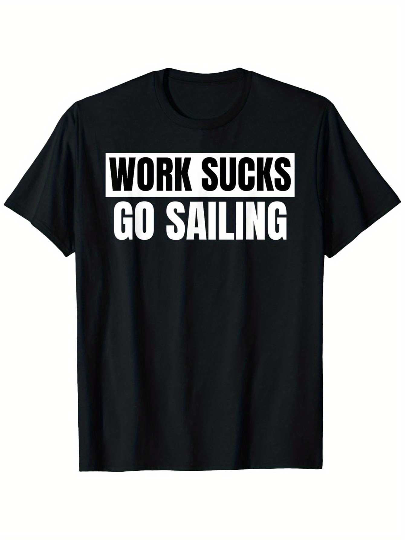 Men's Graphic T-Shirt Work Sucks Go Sailing Bold White Letters On Black Cotton T Shirt