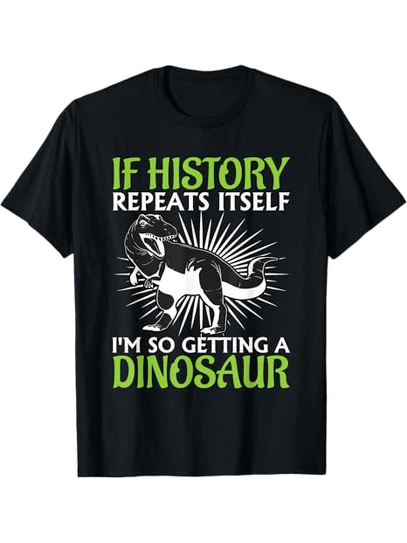 Men's Graphic T-Shirt If History Repeats Itself Bold Green Text With Radiant Dinosaur Illustration