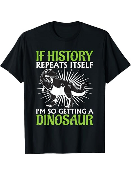 Men's Graphic T-Shirt If History Repeats Itself Bold Green Text With Radiant Dinosaur Illustration