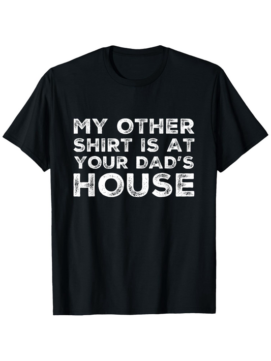 Men's Graphic T-Shirt My Other Shirt Is At Your Dads House Distressed Bold Font Statement T Shirt
