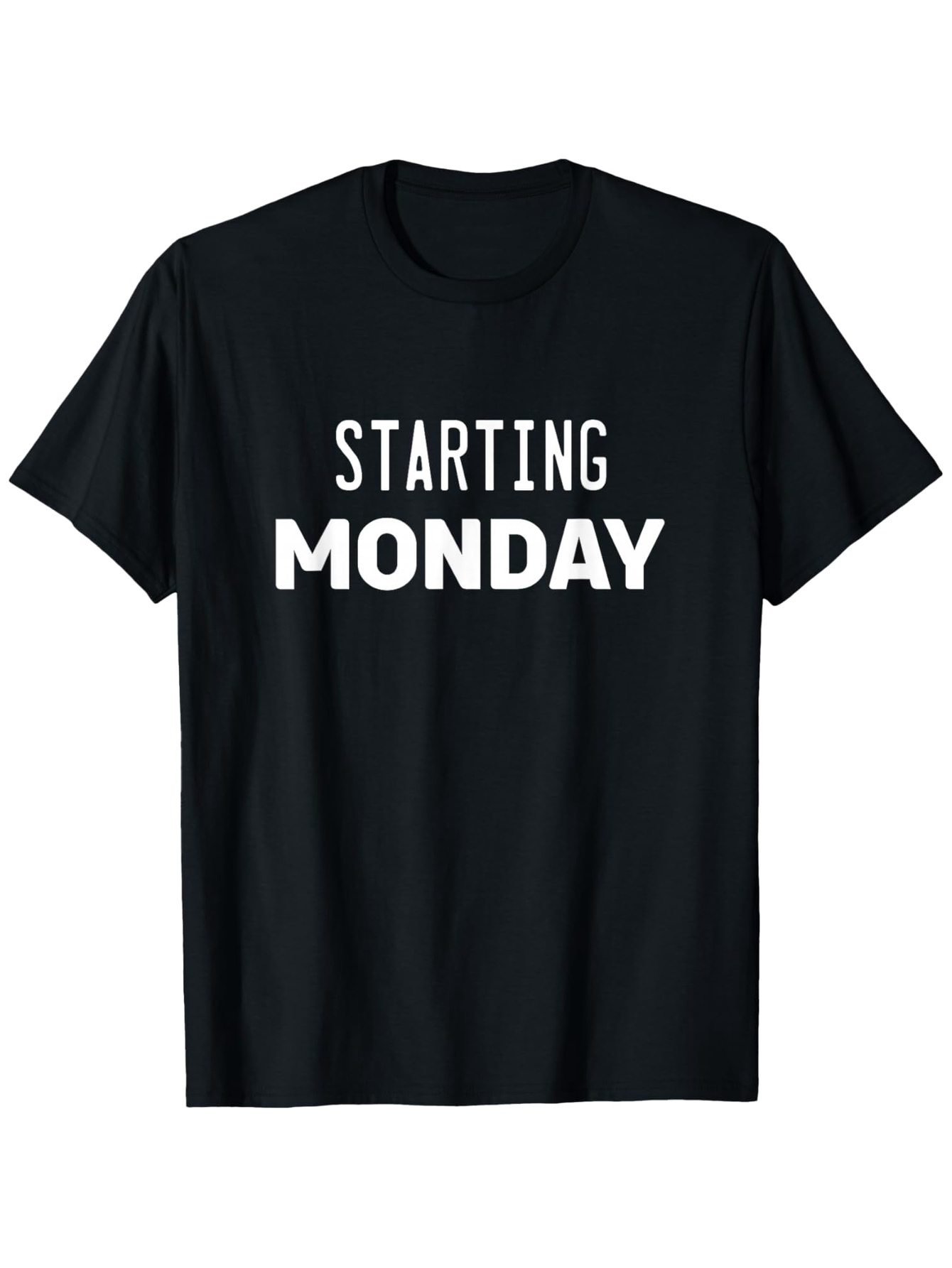 Men's Graphic T-Shirt Starting Monday Bold White Letters On Simple Black Shirt