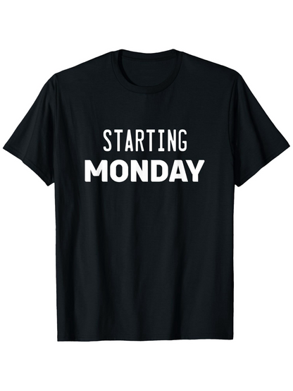 Men's Graphic T-Shirt Starting Monday Bold White Letters On Simple Black Shirt