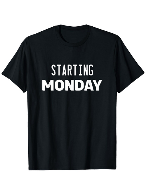 Men's Graphic T-Shirt Starting Monday Bold White Letters On Simple Black Shirt
