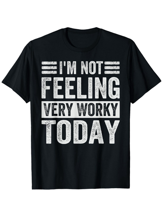 Men's Graphic T-Shirt Im Not Feeling Very Worky Today Bold Distressed White Lettering On Black Shirt