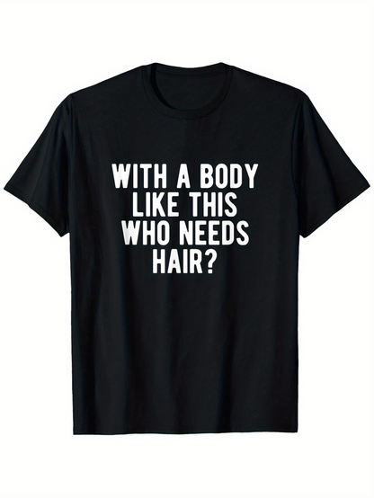 Men's Graphic T-Shirt With A Body Like This Who Needs Hair Bold White Text Statement T Shirt
