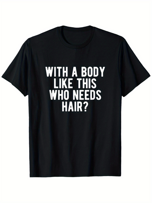 Men's Graphic T-Shirt With A Body Like This Who Needs Hair Bold White Text Statement T Shirt