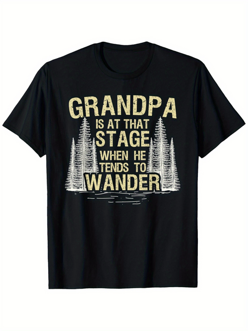 Men's Graphic T-Shirt Grandpa At That Stage When He Tends To Wander Pine Trees