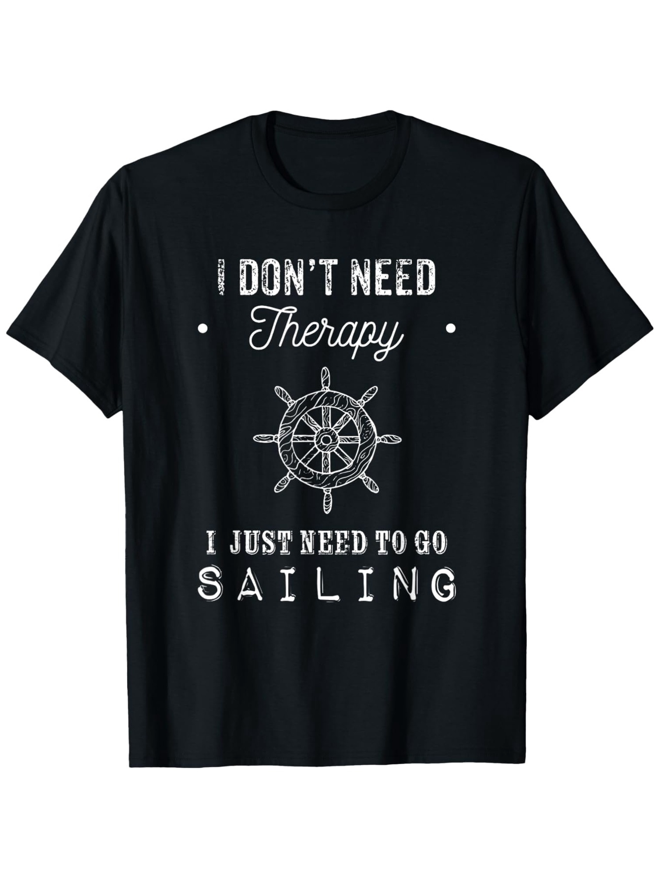 Men's Graphic T-Shirt I Dont Need Therapy Vintage Helm Surrounded By Nautical Elements Sailing