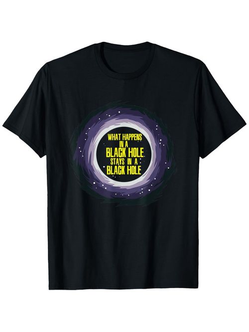 Men's Graphic T-Shirt What Happens In A Black Hole Stays In A Black Hole Surrounded By Cosmic Stars Science T Shirt