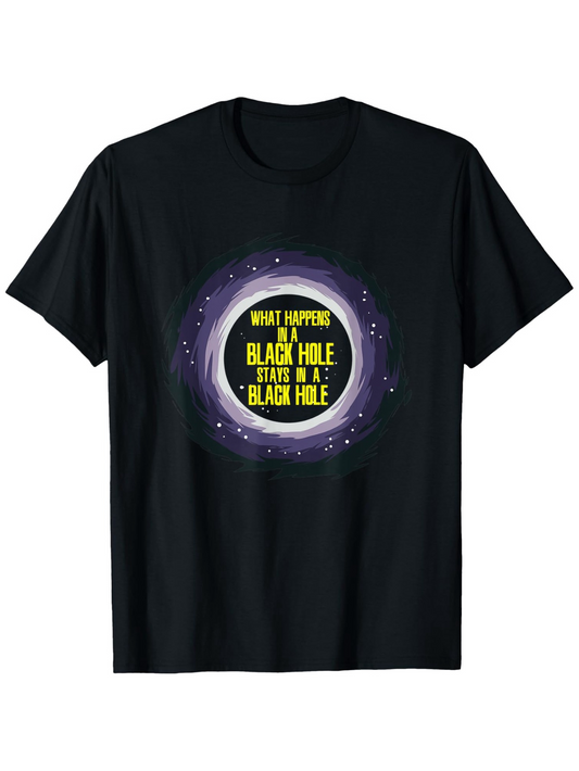 Men's Graphic T-Shirt What Happens In A Black Hole Stays In A Black Hole Surrounded By Cosmic Stars Science T Shirt
