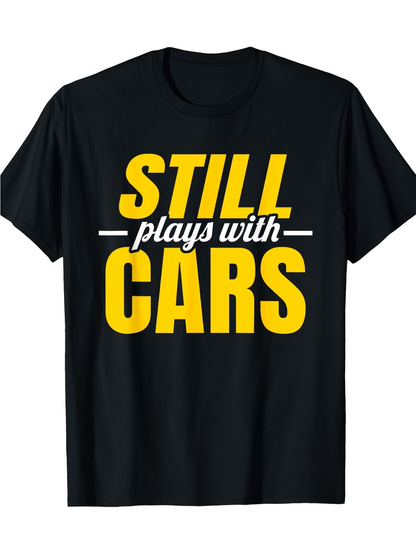 Men's Graphic T-Shirt Still Plays With Cars Bold Yellow Lettering T Shirt