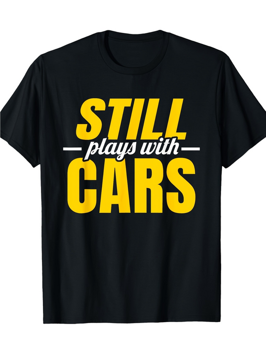 Men's Graphic T-Shirt Still Plays With Cars Bold Yellow Lettering T Shirt