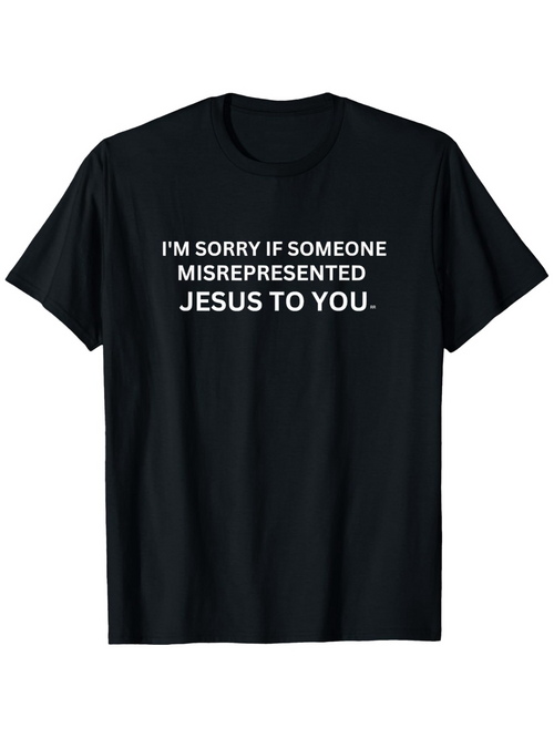 Men's Graphic T-Shirt Im Sorry If Someone Misrepresented Jesus To You Simple Statement Typography Black Shirt