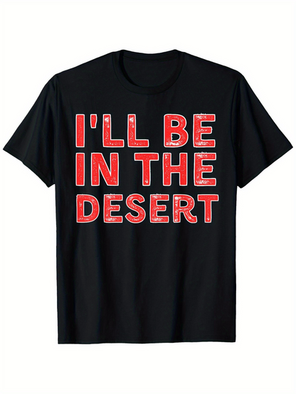 Men's Graphic T-Shirt Ill Be In The Desert Red Lettering With Bold Capital Text Statement