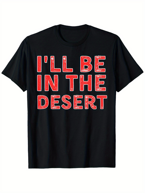 Men's Graphic T-Shirt Ill Be In The Desert Red Lettering With Bold Capital Text Statement