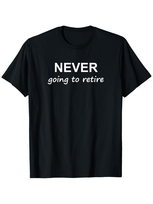 Men's Graphic T-Shirt Never Going To Retire Bold Statement T Shirt