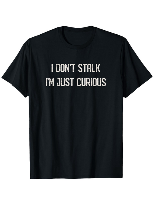 Men's Graphic T-Shirt I Dont Stalk Im Just Curious Minimalist White Lettering Black T Shirt