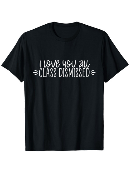 Men's Graphic T-Shirt I Love You All Class Dismissed Playful Lettering On Soft Black Cotton T Shirt