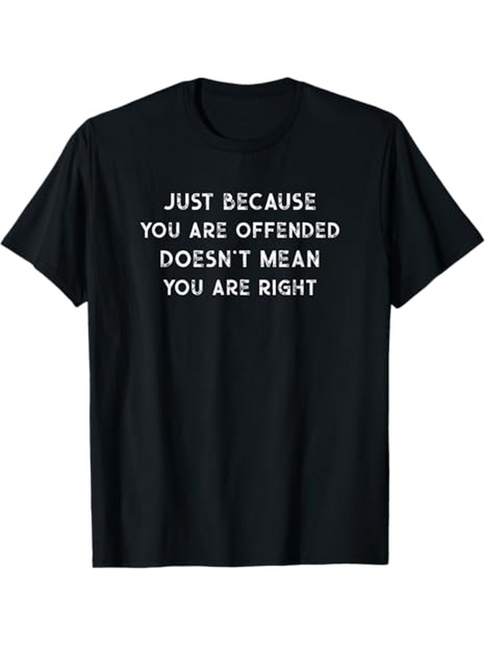 Men's Graphic T-Shirt Just Because You Are Offended Doesnt Mean You Are Right Bold White Typography Statement T Shirt