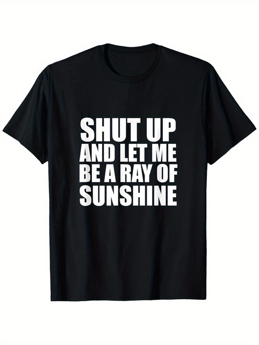 Men's Graphic T-Shirt Shut Up And Let Me Be A Ray Of Sunshine