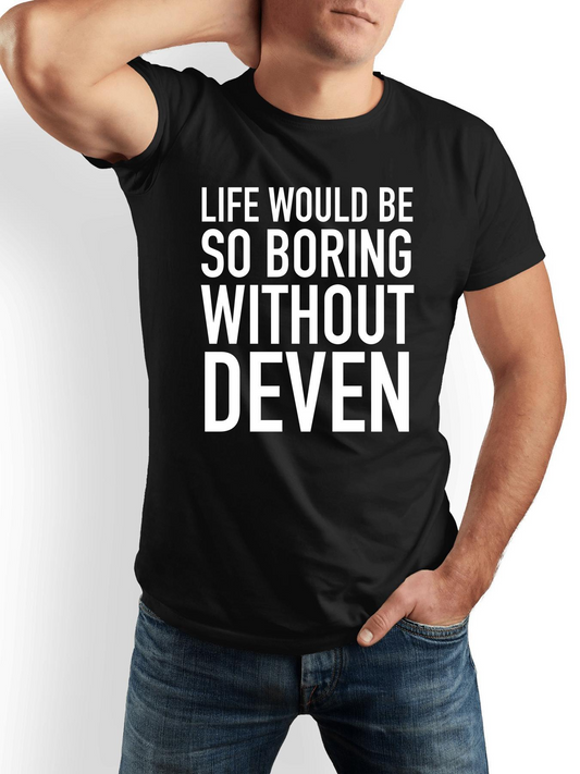 Men's Graphic T-Shirt Life Would Be So Boring Without Deven Bold White Text Statement Tee