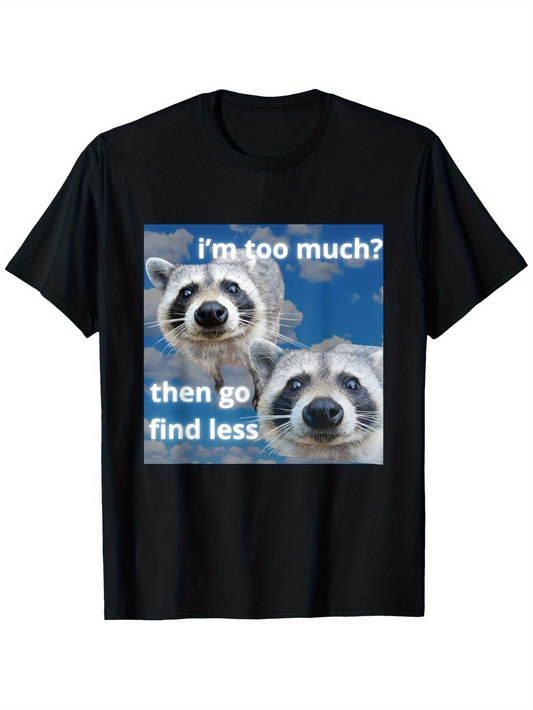 Men's Graphic T-Shirt Im Too Much Then Go Find Less Playful Raccoons Among Puffy Blue Sky Clouds