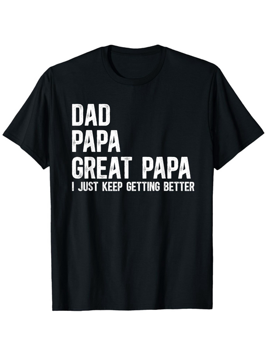 Men's Graphic T-Shirt Dad Papa Great Papa I Just Keep Getting Better White Bold Letters On Black Cotton T Shirt