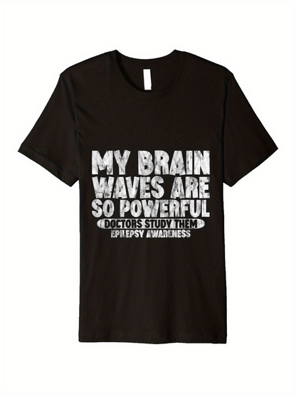 Men's Graphic T-Shirt My Brain Waves Are So Powerful Doctor Study Me Epilepsy Awareness Bold White Typography Phrase Shirt