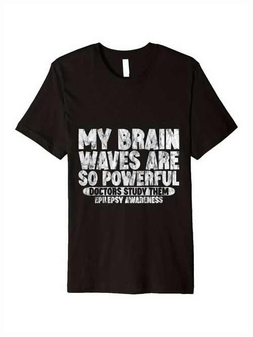 Men's Graphic T-Shirt My Brain Waves Are So Powerful Doctor Study Me Epilepsy Awareness Bold White Typography Phrase Shirt